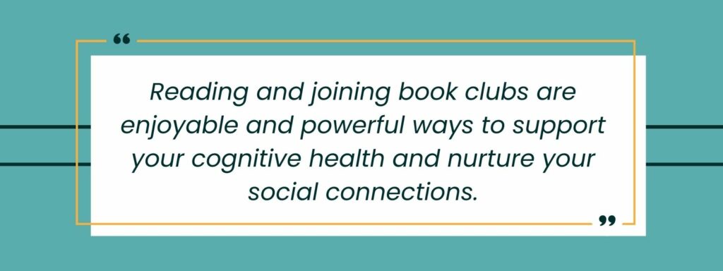 infographic that says 'Reading and joining book clubs are enjoyable and powerful ways to support your cognitive health and nurture your social connections.'